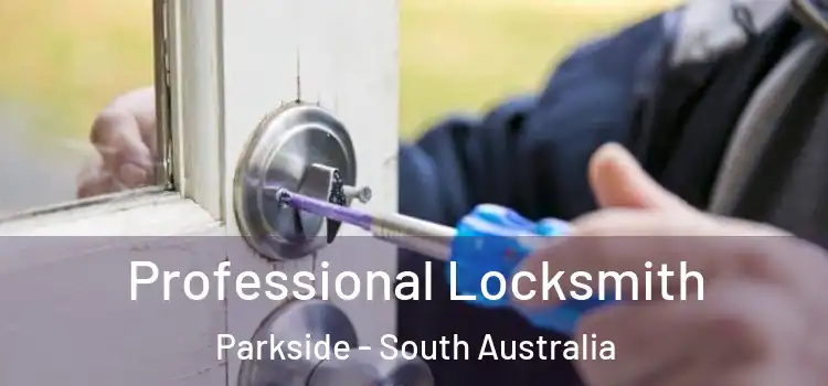 Professional Locksmith Parkside - South Australia